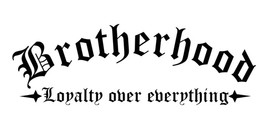 Brotherhood Loyalty over everything