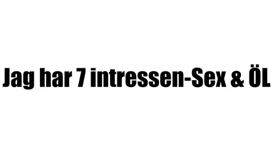 Jag har 7 intressen-sex & ÖL