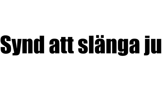 Synd att slänga ju